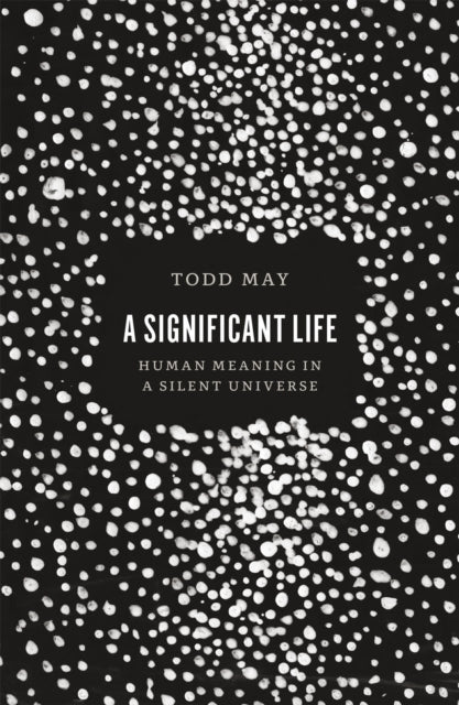 Book cover of: Significant Life. By: Todd May