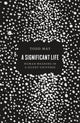 Book cover of: Significant Life. By: Todd May