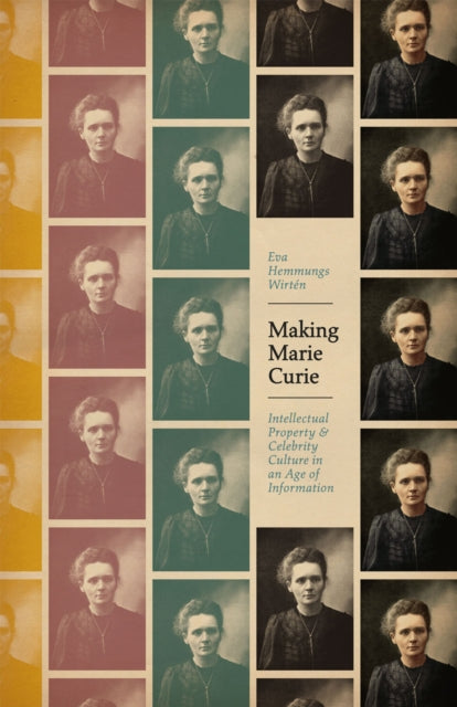 Book cover of: Making Marie Curie. By: Eva Hemmungs Wirten