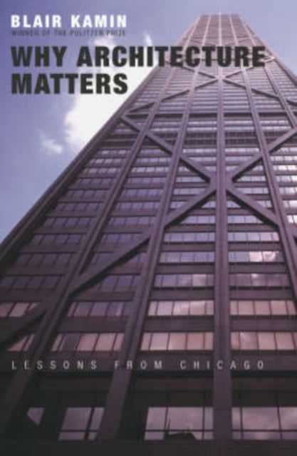 Book cover of: Why Architecture Matters. By: Blair Kamin