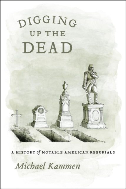 Book cover of: Digging Up the Dead. By: Michael G. Kammen