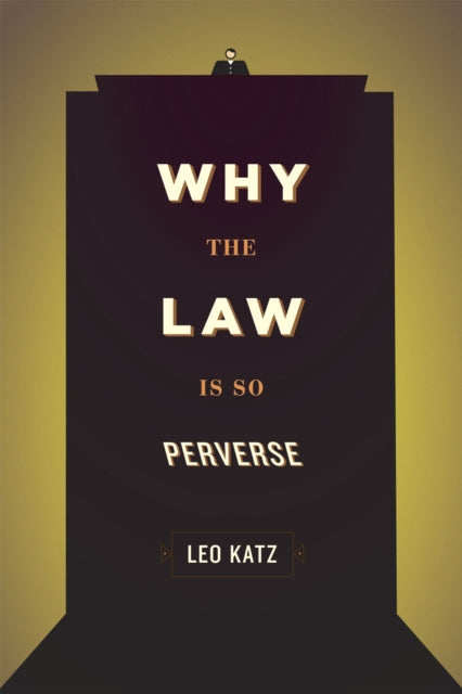 Book cover of: Why the Law Is So Perverse. By: Leo Katz