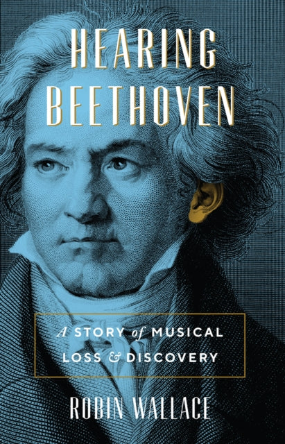 Book cover of: Hearing Beethoven. By: Robin Wallace