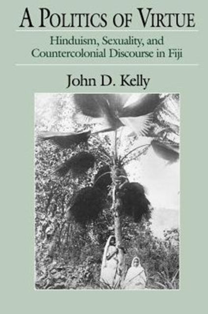 Book cover of: Politics of Virtue. By: John D. Kelly