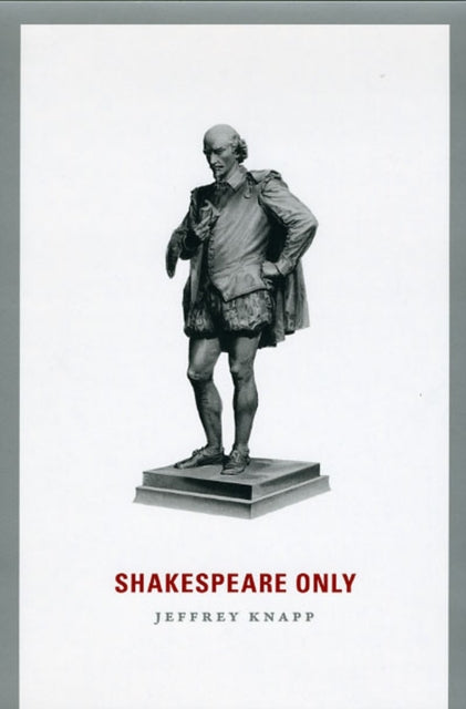 Book cover of: Shakespeare Only. By: Knapp, Jeffrey (Professor of English)