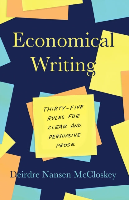 Economical Writing, Third Edition, Thirty-Five Rules for Clear and Persuasive Prose 9780226448077 Deirdre N. McCloskey