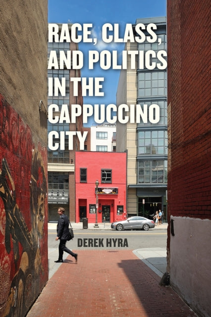Book cover of: Race, Class, and Politics in the Cappuccino City. By: Derek S. Hyra