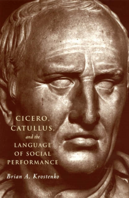 Book cover of: Cicero, Catullus, and the Language of Social Performance