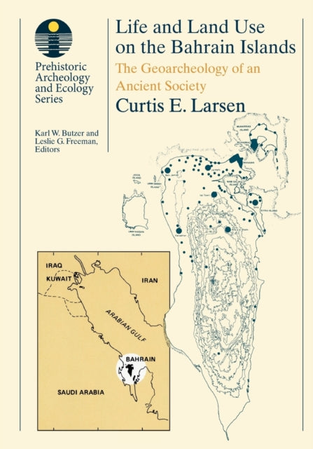 Book cover of: Life and Land Use on the Bahrain Islands. By: Curtis E. Larsen