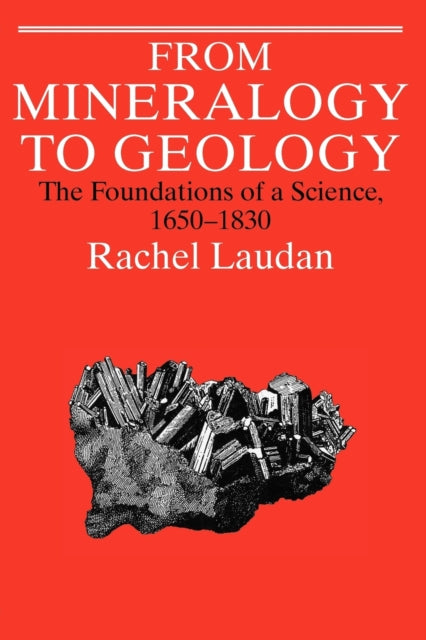 Book cover of: From Mineralogy to Geology. By: Rachel Laudan