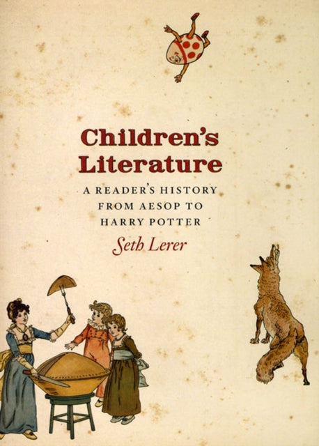 Book cover of: Children`s Literature – A Reader`s History, from Aesop to Harry Potter. By: Seth Lerer