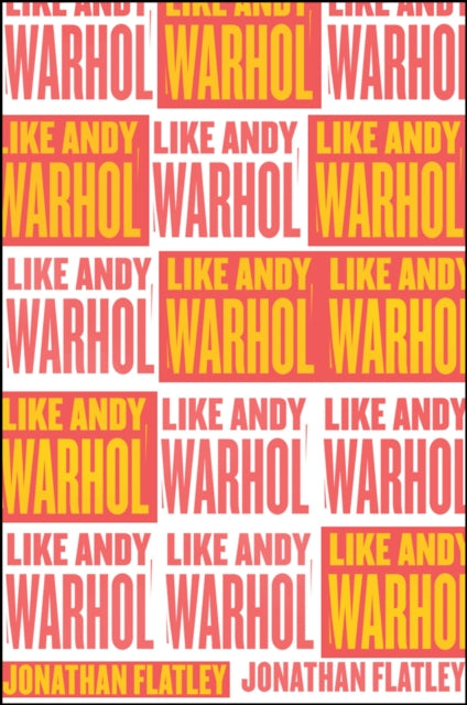Book cover of: Like Andy Warhol. By: Jonathan Flatley