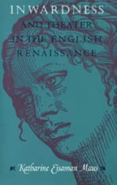 Book cover of: Inwardness and Theater in the English Renaissance