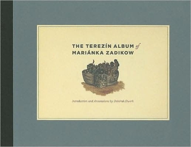 Book cover of: Terezin Album of Marianka Zadikow. By: Deborah Dwork, Marianne Zadikow May