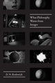 Book cover of: What Philosophy Wants from Images. By: D. N. Rodowick