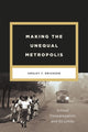 Book cover of: Making the Unequal Metropolis. By: Ansley T. Erickson