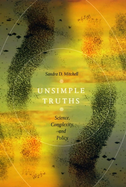 Book cover of: Unsimple Truths. By: Sandra D. Mitchell
