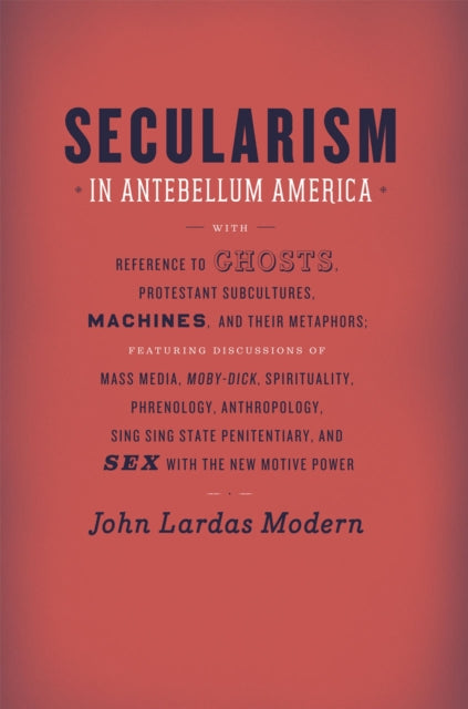 Book cover of: Secularism in Antebellum America. By: John Lardas Modern