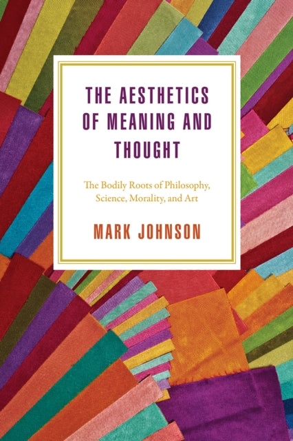 Book cover of: Aesthetics of Meaning and Thought. By: Mark Johnson