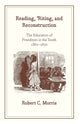 Book cover of: Reading, `Riting, and Reconstruction – The Education of Freedmen in the South, 1861–1870. By: Robert C. Morris