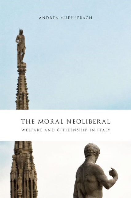 Book cover of: Moral Neoliberal. By: Andrea Karin Muehlebach