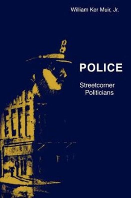 Book cover of: Police – Streetcorner Politicians. By: William Ker Muir Jr.
