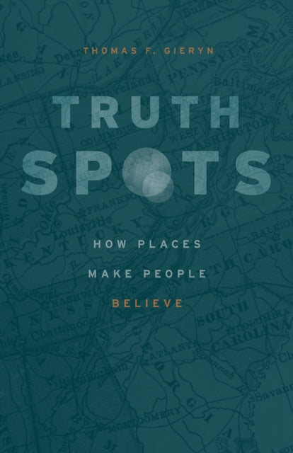 Book cover of: Truth-Spots. By: Thomas F. Gieryn