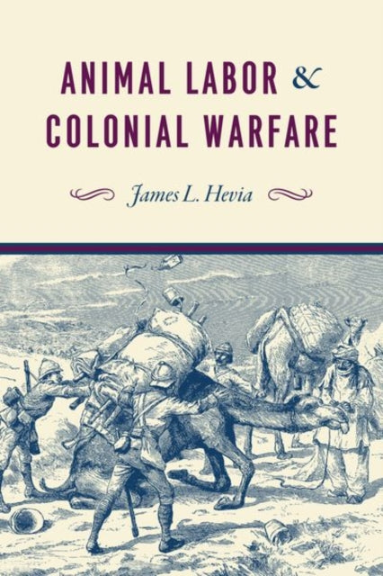 Book cover of: Animal Labor and Colonial Warfare. By: James Louis Hevia