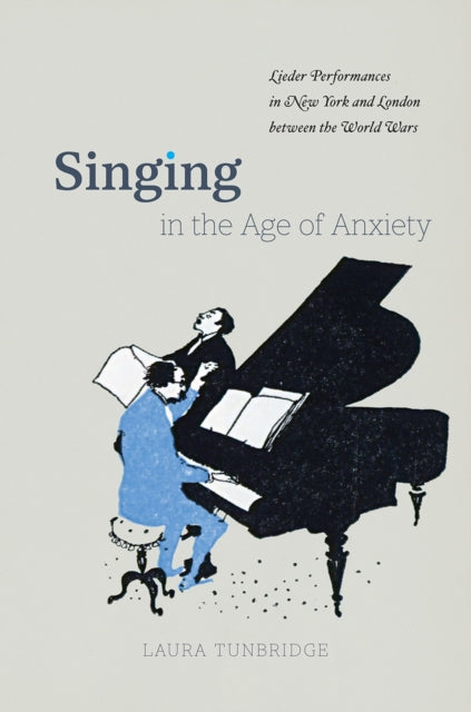 Book cover of: Singing in the Age of Anxiety. By: Laura Tunbridge