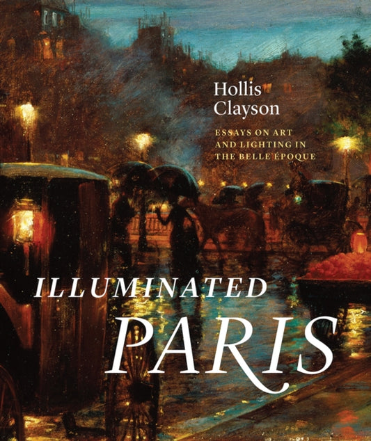 Book cover of: Illuminated Paris. By: Hollis Clayson