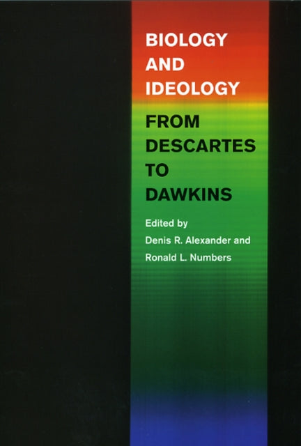 Book cover of: Biology and Ideology from Descartes to Dawkins. By: Denis Alexander