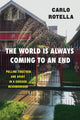 Book cover of: World Is Always Coming to an End. By: Carlo Rotella