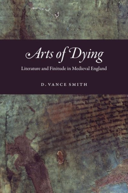 Book cover of: Arts of Dying. By: D. Vance Smith