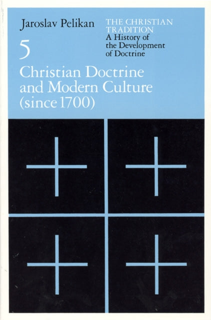 Book cover of: Christian Tradition: A History of the Develo – Christian Doctrine and Modern Culture (since 1700). By: Jaroslav Jan Pelikan