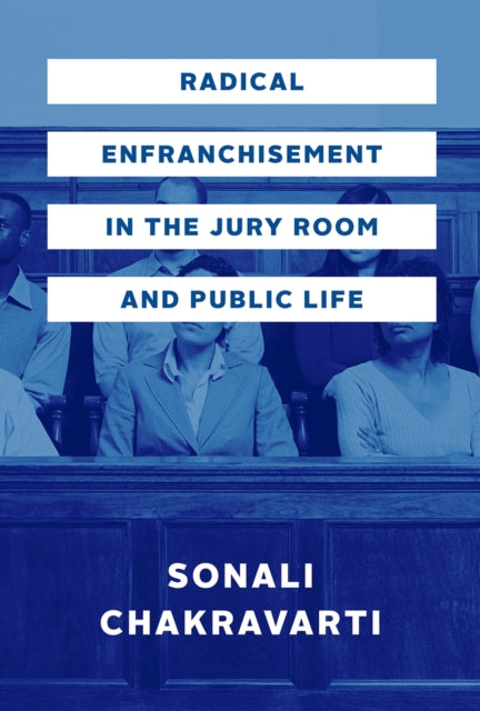 Book cover of: Radical Enfranchisement in the Jury Room and Public Life. By: Sonali Chakravarti