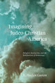 Book cover of: Imagining Judeo-Christian America. By: K. Healan Gaston