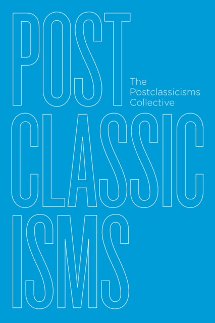 Book cover of: Postclassicisms. By: The Postclassicisms The Postclassicisms Collective