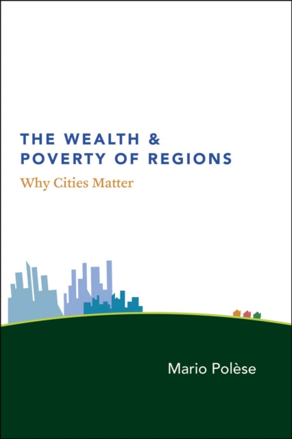 Book cover of: Wealth and Poverty of Regions – Why Cities Matter. By: Mario Polèse
