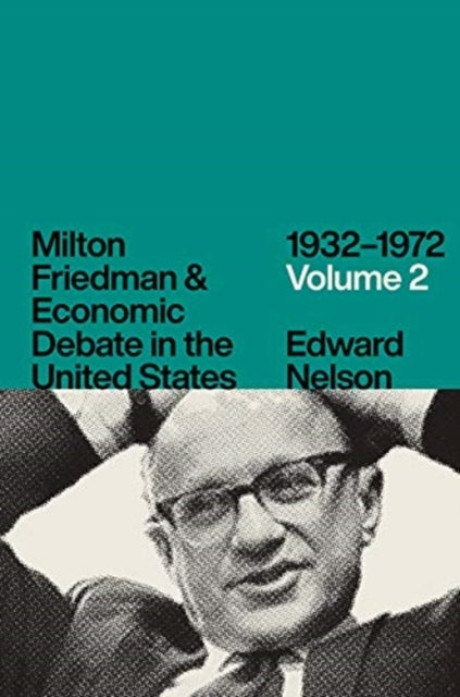 Book cover of: Milton Friedman and Economic Debate in the United States, 1932-1972, Volume 2. By: Edward Nelson