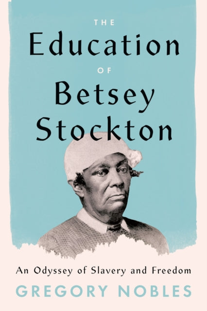 Book cover of: Education of Betsey Stockton. By: Gregory Nobles