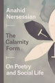 Book cover of: Calamity Form – On Poetry and Social Life. By: Anahid Nersessian