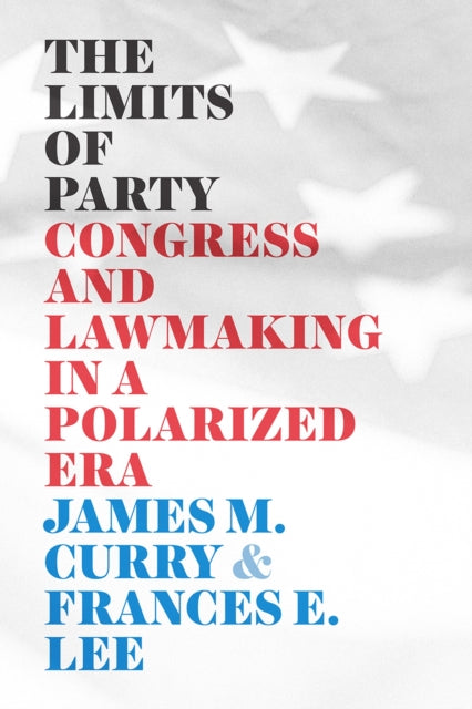Book cover of: Limits of Party. By: James M. Curry