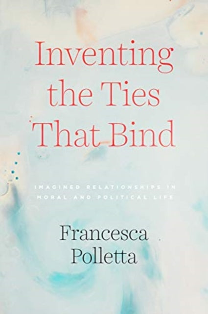 Book cover of: Inventing the Ties That Bind. By: Francesca Polletta