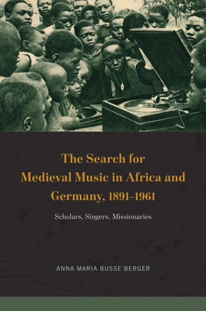 Book cover of: Search for Medieval Music in Africa and Germany, 1891-1961. By: Anna Maria Busse Berger