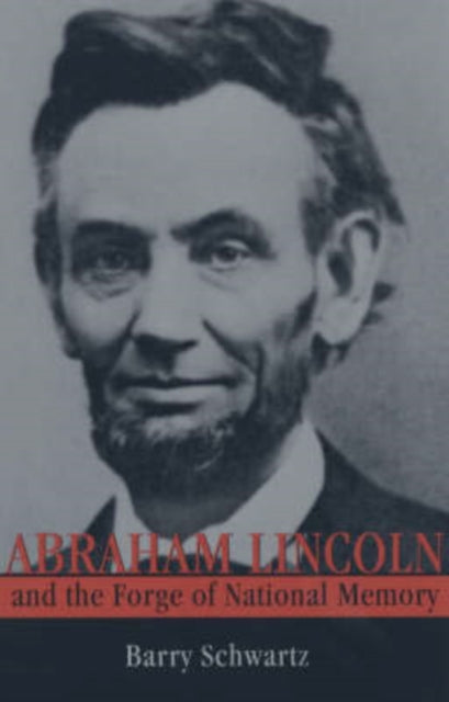 Book cover of: Abraham Lincoln and the Forge of National Memory. By: Barry Schwartz