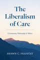 Book cover of: Liberalism of Care. By: Shawn C. Fraistat