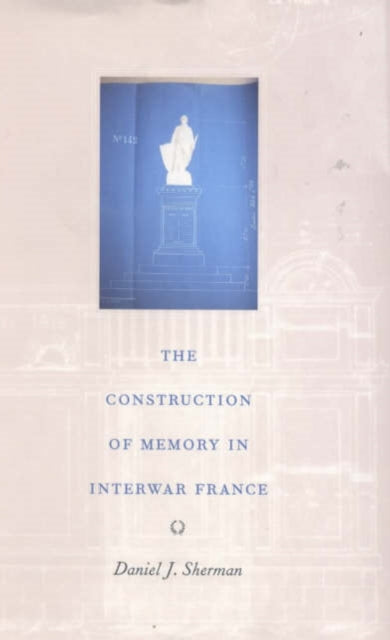 Book cover of: Construction of Memory in Interwar France