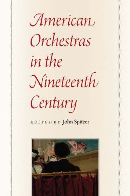 Book cover of: American Orchestras in the Nineteenth Century. By: John Spitzer