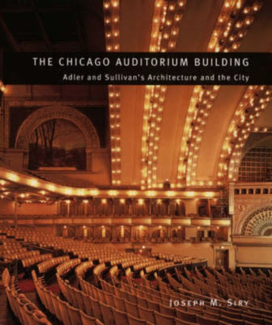Book cover of: Chicago Auditorium Building. By: Joseph M. Siry