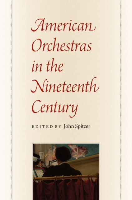 Book cover of: American Orchestras in the Nineteenth Century. By: John Spitzer